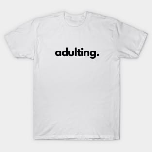 Adulting T-Shirt